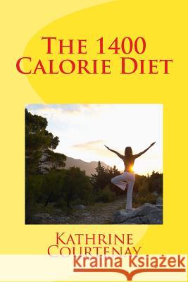 The 1400 Calorie Diet Kathrine De Courtenay 9781523690879 Createspace Independent Publishing Platform - książka