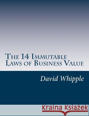 The 14 Immutable Laws of Business Value David C. Whipple 9781536865103 Createspace Independent Publishing Platform - książka