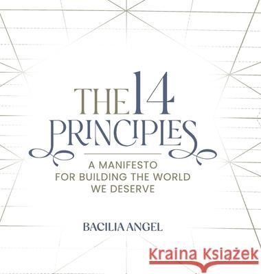 The 14 Principles: A Manifesto For Building The World We Deserve Bacilia Angel 9781959989332 Fig Factor Media Publishing - książka
