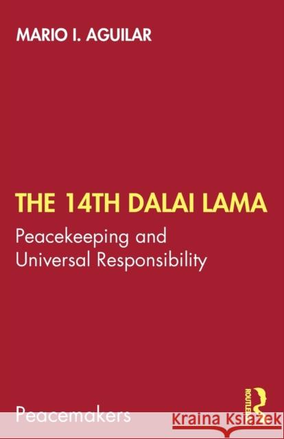 The 14th Dalai Lama: Peacekeeping and Universal Responsibility Aguilar, Mario I. 9780367442606 Routledge Chapman & Hall - książka