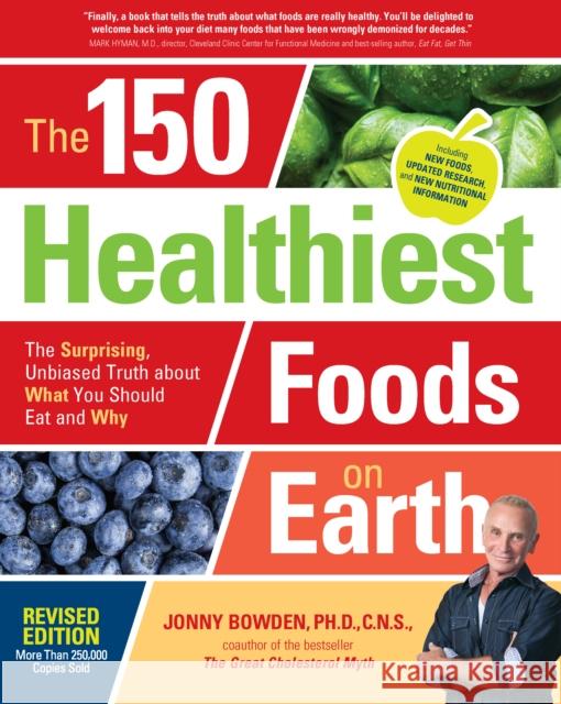 The 150 Healthiest Foods on Earth, Revised Edition: The Surprising, Unbiased Truth about What You Should Eat and Why Bowden, Jonny 9781592337644 Fair Winds Press (MA) - książka