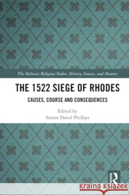 The 1522 Siege of Rhodes: Causes, Course and Consequences Simon Phillips 9780367723828 Routledge - książka