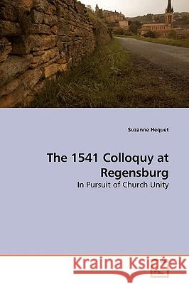 The 1541 Colloquy at Regensburg Suzanne Hequet 9783639185126 VDM Verlag - książka