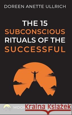 The 15 subconscious rituals of the successful Ullrich, Steven 9781503255890 Createspace - książka