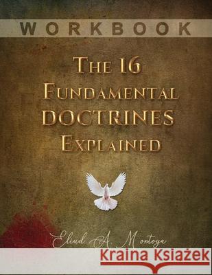 The 16 Fundamental Doctrines Explained: Workbook Eliud A. Montoya 9781951372156 Palabra Pura - książka