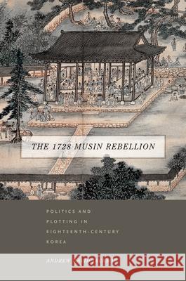 The 1728 Musin Rebellion: Politics and Plotting in Eighteenth-Century Korea Andrew David Jackson   9780824852726 University of Hawai'i Press - książka