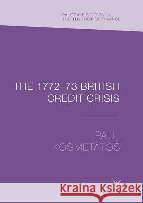The 1772-73 British Credit Crisis Paul Kosmetatos 9783030100018 Palgrave MacMillan - książka