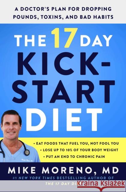 The 17 Day Kickstart Diet: A Doctor's Plan for Dropping Pounds, Toxins, and Bad Habits Mike Moreno 9781982160630 Simon & Schuster - książka