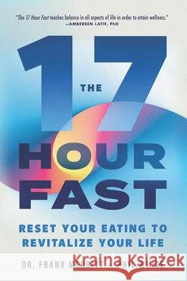 The 17 Hour Fast: Reset Your Eating to Revitalize Your Life Phil White, Frank Merritt 9781980874591 Independently Published - książka