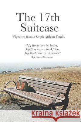 The 17th Suitcase: Vignettes from a South African Family Priscilla Moonsamy Susheela Moonsamy Ursula Moonsamy 9780578419893 Rev. Samuel Moonsamy & Family - książka