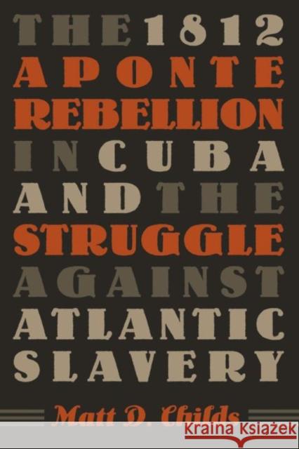 The 1812 Aponte Rebellion in Cuba and the Struggle against Atlantic Slavery Matt D. Childs 9780807857724 University of North Carolina Press - książka