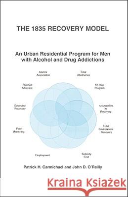The 1835 Recovery Model: An Urban Residential Program for Men with Alcohol and Drug Addictions Patrick Carmichael John O'Reilly 9781425159573 Trafford Publishing - książka