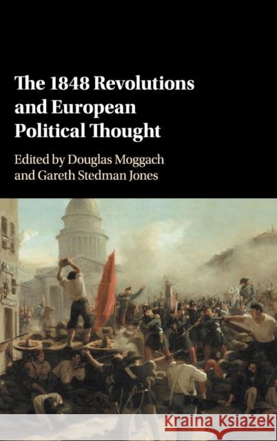 The 1848 Revolutions and European Political Thought Gareth Jone Douglas Moggach 9781107154742 Cambridge University Press - książka