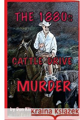 The 1880s Cattle Drive Murder Don Kline 9781523695492 Createspace Independent Publishing Platform - książka
