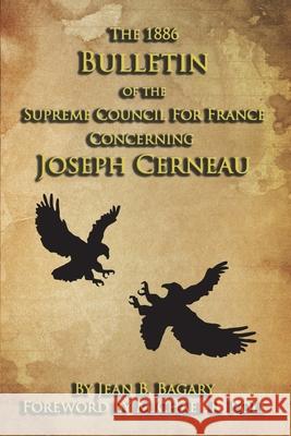 The 1886 Bulletin of the Supreme Council for France Concerning Joseph Cerneau Michael R. Poll Jean B. Bagary 9781613423592 Cornerstone Book Publishers - książka