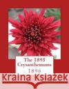 The 1895 Crysanthemums: 1896 Cornell Agricultural Experiment Station  Roger Chambers 9781987748017 Createspace Independent Publishing Platform