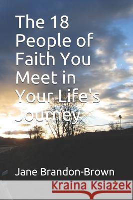 The 18 People of Faith You Meet in Your Life's Journey Jane Brandon-Brown 9781079607178 Independently Published - książka