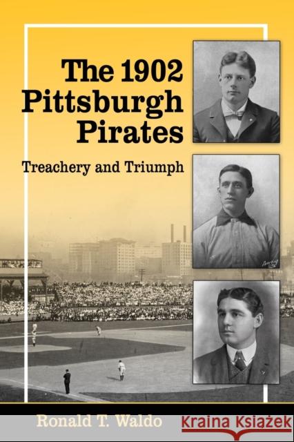 The 1902 Pittsburgh Pirates: Treachery and Triumph Ronald T. Waldo 9780786478323 McFarland & Company - książka