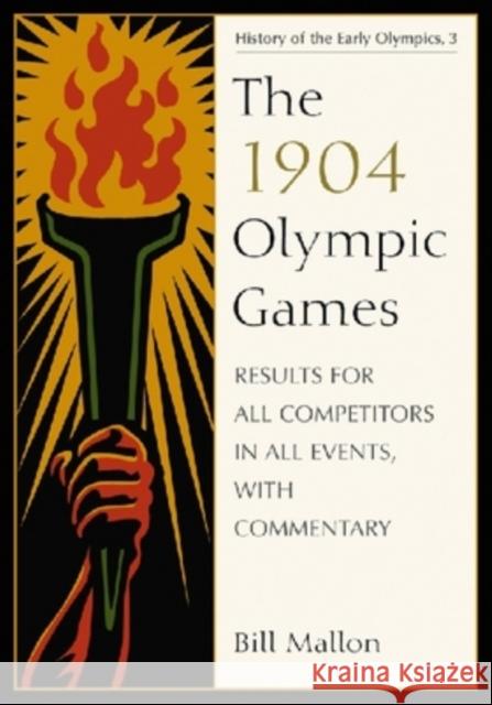 The 1904 Olympic Games: Results for All Competitors in All Events, with Commentary Mallon, Bill 9780786440665 McFarland & Company - książka