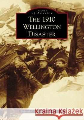 The 1910 Wellington Disaster Deborah Cuyle Rodney Fletcher 9781467102735 Arcadia Publishing (SC) - książka