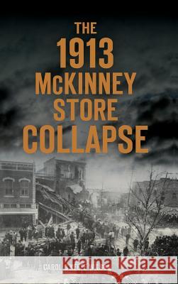 The 1913 McKinney Store Collapse Carol O. Wilson 9781540234223 History Press Library Editions - książka