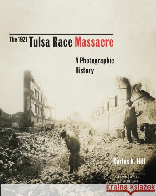 The 1921 Tulsa Race Massacre: A Photographic History Volume 1 Hill, Karlos K. 9780806168562 University of Oklahoma Press - książka