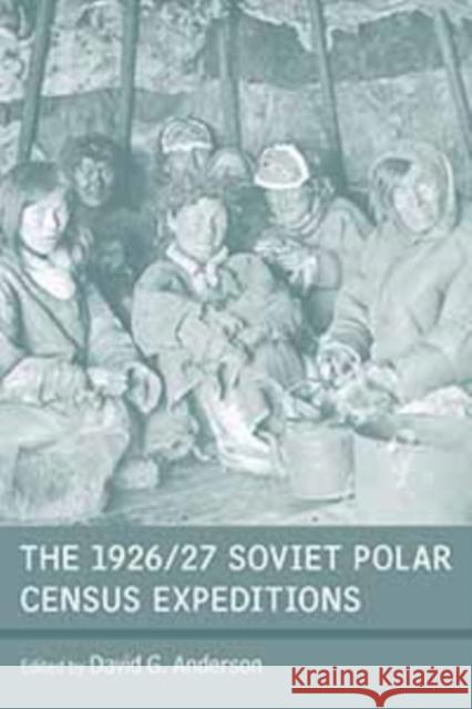 The 1926/27 Soviet Polar Census Expeditions David G. Anderson 9781845457662 Berghahn Books - książka