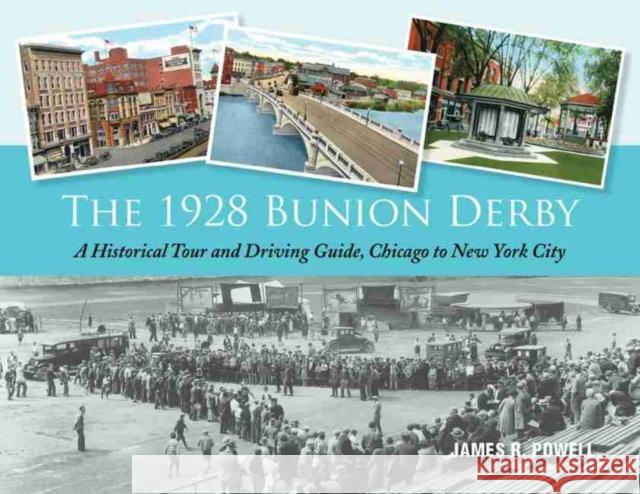 The 1928 Bunion Derby: A Historical Tour and Driving Guide, Chicago to New York City James R. Powell 9780692760864 Seascape Publishers - książka