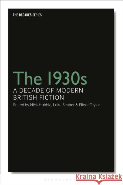 The 1930s: A Decade of Modern British Fiction Leigh Wilson Luke Seaber Nick Hubble 9781350079144 Bloomsbury Academic - książka