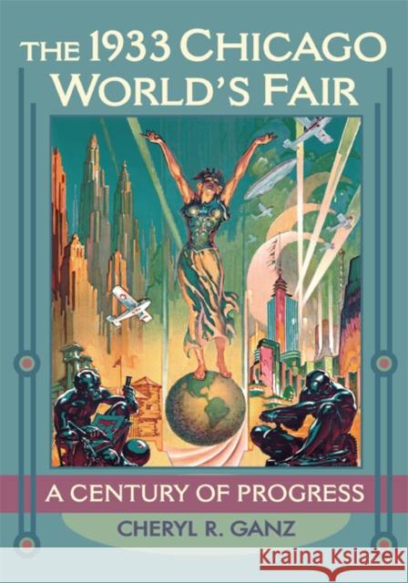 The 1933 Chicago World's Fair: A Century of Progress Cheryl R. Ganz 9780252078521 University of Illinois Press - książka