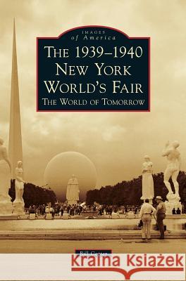 The 1939-1940 New York World's Fair the World of Tomorrow Bill Cotter 9781540236982 Arcadia Publishing Library Editions - książka