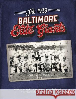 The 1939 Baltimore Elite Giants Frederick Bush Thomas Kern Bill Nowlin 9781960819253 Society for American Baseball Research - książka