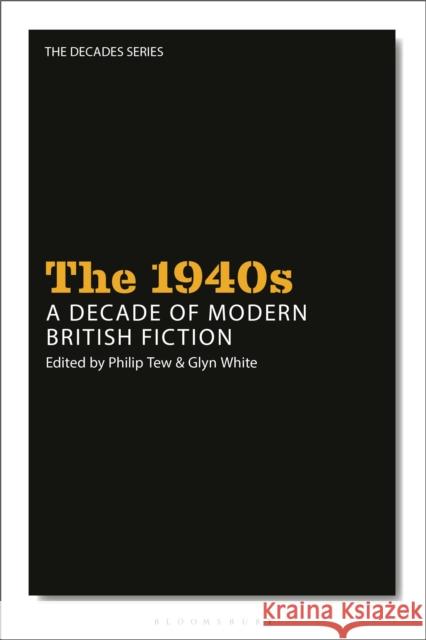 The 1940s: A Decade of Modern British Fiction Leigh Wilson Glyn White Nick Hubble 9781350143012 Bloomsbury Academic - książka