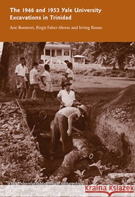 The 1946 and 1953 Yale University Excavations in Trinidad: Vol. # 92 Volume 92 Boomert, Arie 9780913516287 Yale University Press - książka