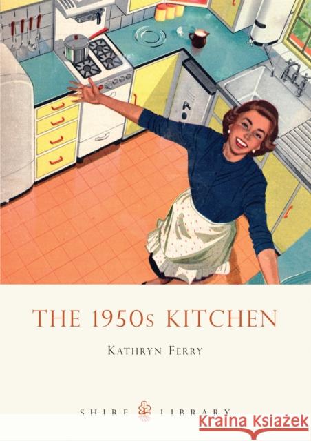 The 1950s Kitchen Kathryn Ferry 9780747808275 Shire Publications - książka