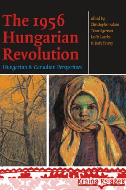 The 1956 Hungarian Revolution: Hungarian and Canadian Perspectives Adam, Christopher 9780776607054 University of Ottawa Press - książka