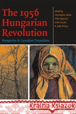 The 1956 Hungarian Revolution: Hungarian and Canadian Perspectives Adam, Christopher 9780776607054 University of Ottawa Press - książka