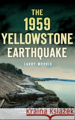 The 1959 Yellowstone Earthquake Larry E. Morris Lee Whittlesey 9781540203366 History Press Library Editions - książka