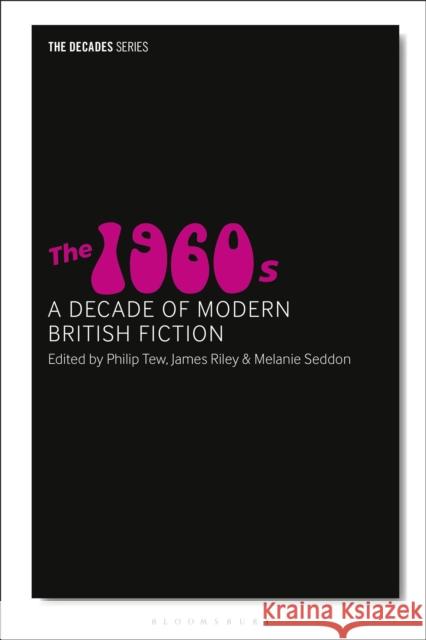 The 1960s: A Decade of Modern British Fiction James Riley Melanie Seddon Leigh Wilson 9781350011687 Bloomsbury Academic - książka