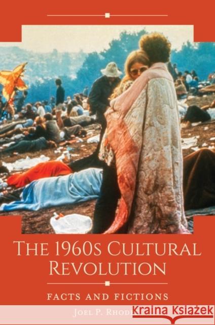 The 1960s Cultural Revolution: Facts and Fictions Joel P. Rhodes 9781440876295 ABC-CLIO - książka