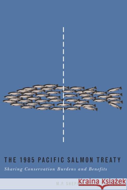 The 1985 Pacific Salmon Treaty: Sharing Conservation Burdens and Benefits Shepard, Michael P. 9780774811415 University of British Columbia Press - książka