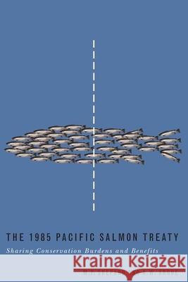 The 1985 Pacific Salmon Treaty: Sharing Conservation Burdens and Benefits Shepard, Michael P. 9780774811422 UBC Press - książka