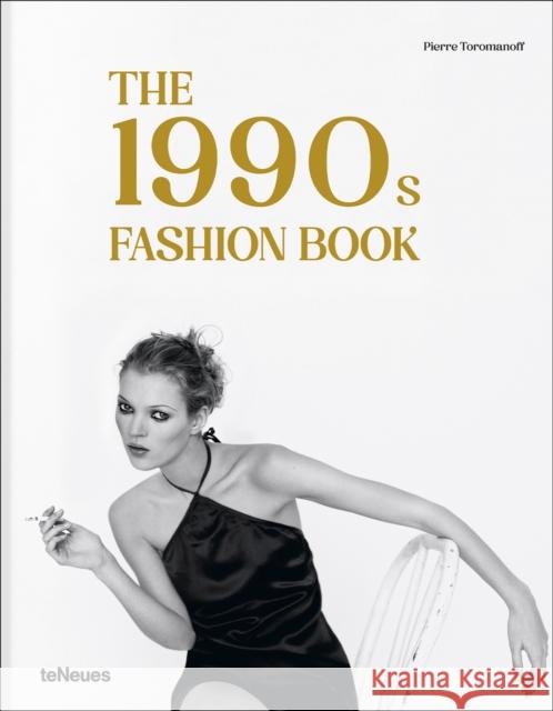 The 1990s Fashion Book Pierre Toromanoff 9783961715206 teNeues Publishing UK Ltd - książka