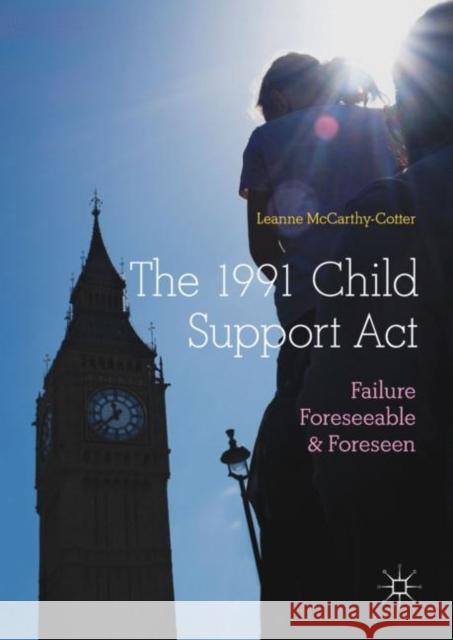 The 1991 Child Support ACT: Failure Foreseeable and Foreseen McCarthy-Cotter, Leanne 9783319987606 Palgrave MacMillan - książka
