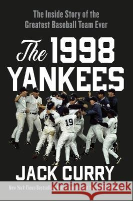 The 1998 Yankees: The Inside Story of the Greatest Baseball Team Ever Jack Curry 9781538722978 Twelve - książka