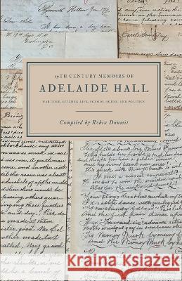 The 19th Century Memoirs of Adelaide Hall: Adelaide Hall Robin Q. Daumit 9781475202496 Createspace Independent Publishing Platform - książka