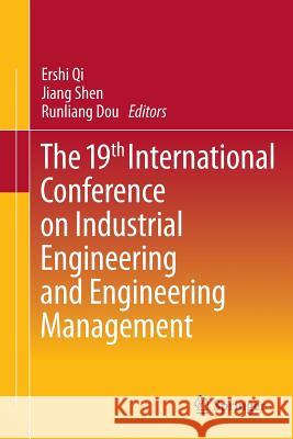 The 19th International Conference on Industrial Engineering and Engineering Management Ershi Qi Jiang Shen Runliang Dou 9783642372698 Springer - książka