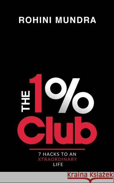 The 1% Club: 7 Hacks to an XtraOrdinary Life Rohini Mundra 9781645879305 Notion Press - książka