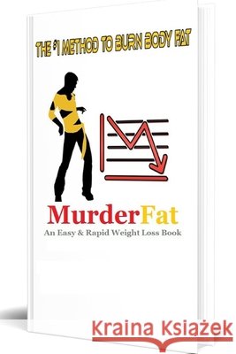 THE #1 METHOD TO BURN BODY FAT - MurderLoss: An Easy & Rapid Weight Loss Book Tambwe, Nouhou Michael 9798647089717 Independently Published - książka