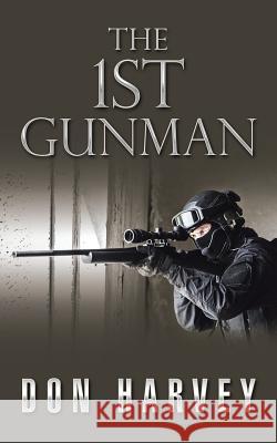 The 1st Gunman Don Harvey (School of Drama Yale University New Haven CT USA) 9781524693725 Authorhouse - książka